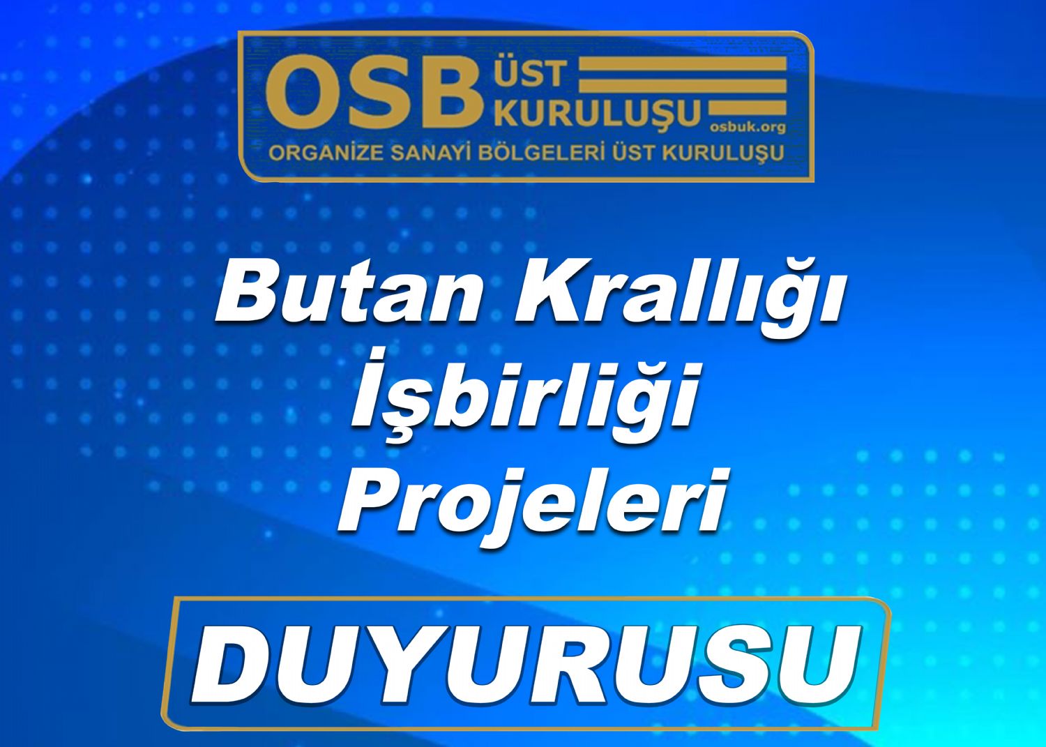 OSBÜK Butan Krallığı İşbirliği Projeleri Duyurusu