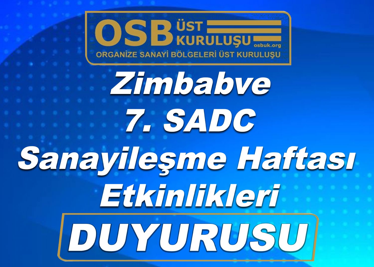 OSBÜK Zimbabve 7. SADC Sanayileşme Haftası Etkinlikleri Duyurusu
